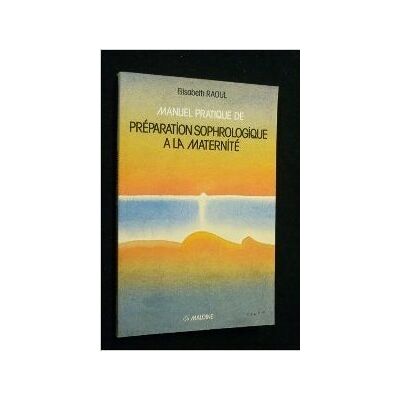 Raoul, Elisabeth Manuel pratique de préparation sophrologique à la maternité ou sophro-pédagogie obstétricale et maternelle - Publicité Raoul, Elisabeth Manuel pratique de préparation sophrologique à la maternité ou sophro-pédagogie obstétricale et maternelle - Publicité