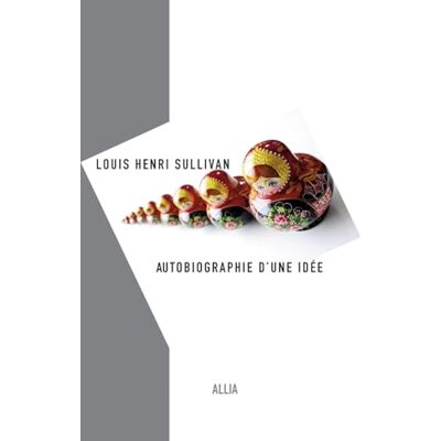 Sullivan, Louis Henri Autobiographie d'une idée - Publicité Sullivan, Louis Henri Autobiographie d'une idée - Publicité