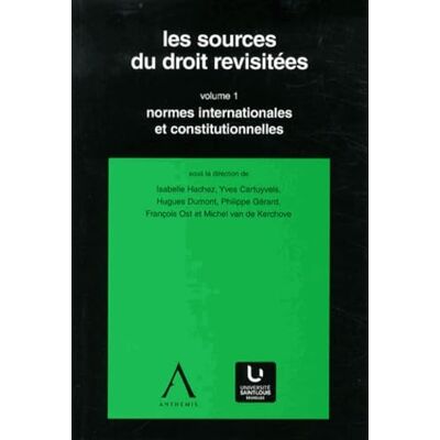 COLLECTIF Les sources du droit revisitées Volume 1: Normes internationales et constitutionnelles - Publicité COLLECTIF Les sources du droit revisitées Volume 1: Normes internationales et constitutionnelles - Publicité