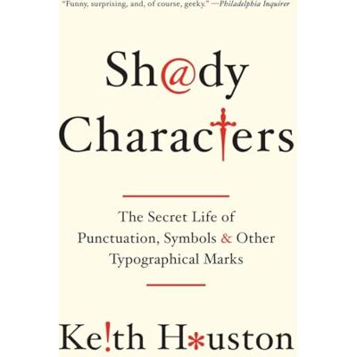 Houston, Keith Shady Characters: The Secret Life of Punctuation, Symbols, & Other Typographical Marks - Publicité Houston, Keith Shady Characters: The Secret Life of Punctuation, Symbols, & Other Typographical Marks - Publicité