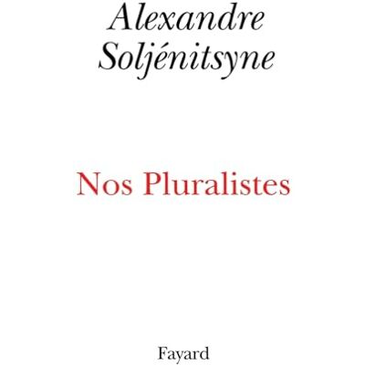 Soljenitsyne, Alexandre Nos pluralistes - Publicité Soljenitsyne, Alexandre Nos pluralistes - Publicité