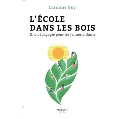 Guy, Caroline L'école dans les bois Une pédagogie pour les jeunes enfants - Publicité Guy, Caroline L'école dans les bois Une pédagogie pour les jeunes enfants - Publicité