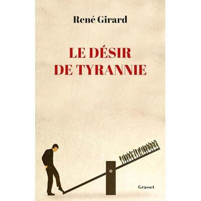 Girard, René Le désir de tyrannie: Textes présentés et commentés par Benoît Chantre - Publicité Girard, René Le désir de tyrannie: Textes présentés et commentés par Benoît Chantre - Publicité