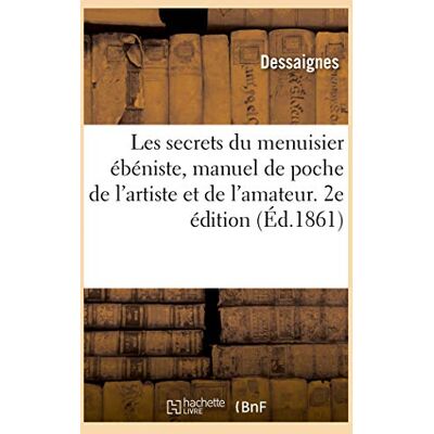 Collectif Les secrets du menuisier ébéniste, manuel de poche de l'artiste et de l'amateur. 2e édition - Publicité Collectif Les secrets du menuisier ébéniste, manuel de poche de l'artiste et de l'amateur. 2e édition - Publicité