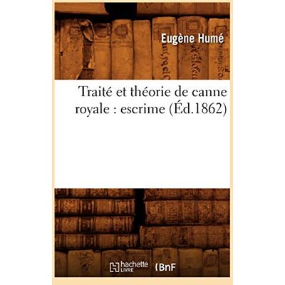 Humé, Eugène Traité et théorie de canne royale : escrime (Éd.1862) - Publicité Humé, Eugène Traité et théorie de canne royale : escrime (Éd.1862) - Publicité