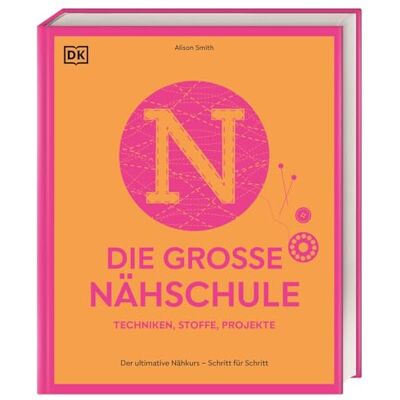 Smith, Alison Die große Nähschule: Der ultimative Nähkurs Schritt für Schritt. Techniken, Stoffe, Projekte. Mit über 300 Anleitungen - Publicité Smith, Alison Die große Nähschule: Der ultimative Nähkurs Schritt für Schritt. Techniken, Stoffe, Projekte. Mit über 300 Anleitungen - Publicité