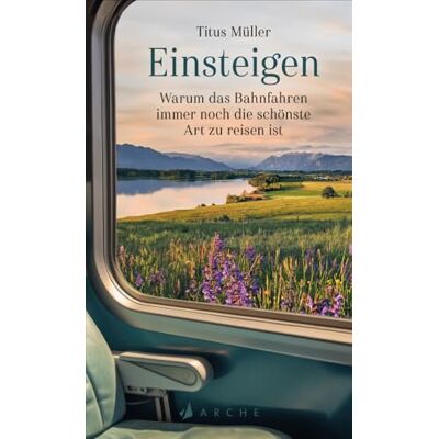 Müller, Titus Einsteigen: Warum das Bahnfahren immer noch die schönste Art zu reisen ist - Publicité Müller, Titus Einsteigen: Warum das Bahnfahren immer noch die schönste Art zu reisen ist - Publicité