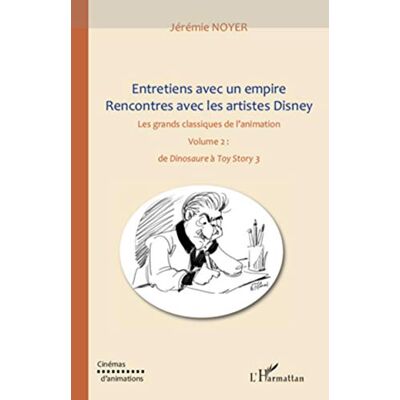 Noyer, Jérémie Entretiens avec un empire, rencontres avec les artistes Disney (volume II): Les grands classiques de l'animation : de Dinosaure" à "Toy Story 3" - Publicité Noyer, Jérémie Entretiens avec un empire, rencontres avec les artistes Disney (volume II): Les grands classiques de l'animation : de Dinosaure" à "Toy Story 3" - Publicité