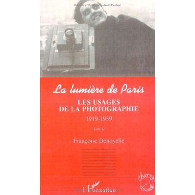 Denoyelle, Francoise La lumière de Paris. Tome 2 : les usages de la photographie, 1919-1939 - Publicité Denoyelle, Francoise La lumière de Paris. Tome 2 : les usages de la photographie, 1919-1939 - Publicité