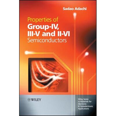 Adachi, Sadao Properties Of Group-IV, III-V And II-VI Semiconductors - Publicité Adachi, Sadao Properties Of Group-IV, III-V And II-VI Semiconductors - Publicité