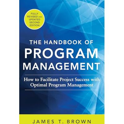 BROWN The Handbook of Program Management: How to Facilitate Project Success with Optimal Program Management, Second Edition - Publicité BROWN The Handbook of Program Management: How to Facilitate Project Success with Optimal Program Management, Second Edition - Publicité