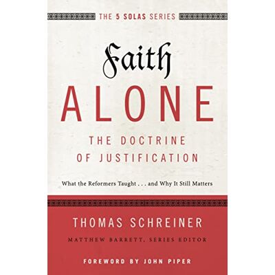 Schreiner, Thomas R. Faith Alone---The Doctrine of Justification: What the Reformers Taught...and Why It Still Matters - Publicité Schreiner, Thomas R. Faith Alone---The Doctrine of Justification: What the Reformers Taught...and Why It Still Matters - Publicité