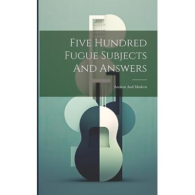 Anonymous Five Hundred Fugue Subjects And Answers: Ancient And Modern - Publicité Anonymous Five Hundred Fugue Subjects And Answers: Ancient And Modern - Publicité
