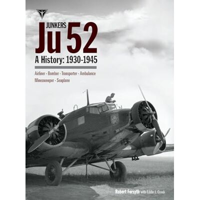 Forsyth, Mr Robert Junkers Ju 52: A History 1930-1945; Airliner, Bomber, Transporter, Ambulance, Minesweeper, Seaplane - Publicité Forsyth, Mr Robert Junkers Ju 52: A History 1930-1945; Airliner, Bomber, Transporter, Ambulance, Minesweeper, Seaplane - Publicité