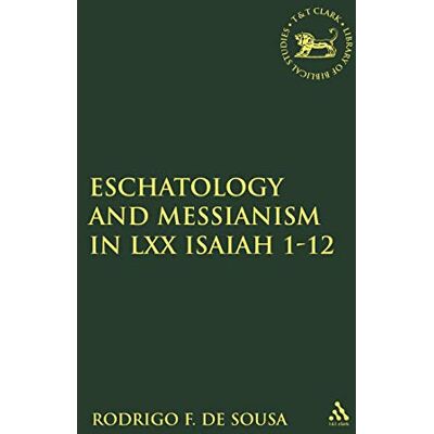 de Sousa, Assistant Lecturer Rodrigo F. Eschatology and Messianism in LXX Isaiah 1-12 - Publicité de Sousa, Assistant Lecturer Rodrigo F. Eschatology and Messianism in LXX Isaiah 1-12 - Publicité