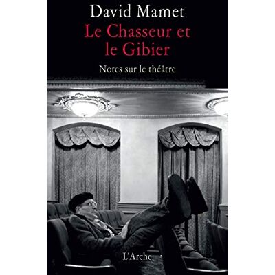 Mamet, David Le Chasseur et le Gibier: Notes sur le théâtre - Publicité Mamet, David Le Chasseur et le Gibier: Notes sur le théâtre - Publicité