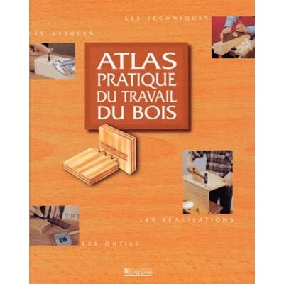Collectif Atlas pratique du travail du bois - Publicité Collectif Atlas pratique du travail du bois - Publicité