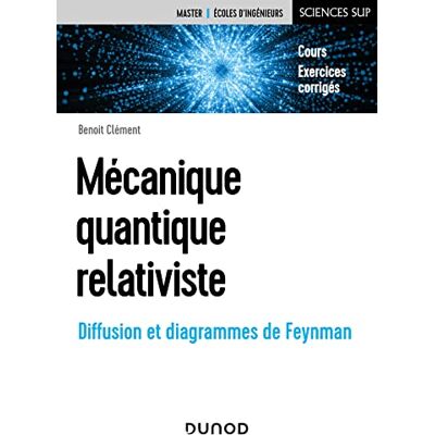 Clément, Benoit Mécanique quantique relativiste: Diffusion et diagrammes de Feynman - Publicité Clément, Benoit Mécanique quantique relativiste: Diffusion et diagrammes de Feynman - Publicité