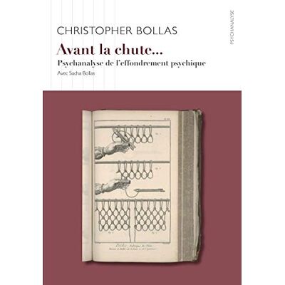 Bollas, Christopher Avant la chute...: Psychanalyse de l'effondrement psychique - Publicité Bollas, Christopher Avant la chute...: Psychanalyse de l'effondrement psychique - Publicité
