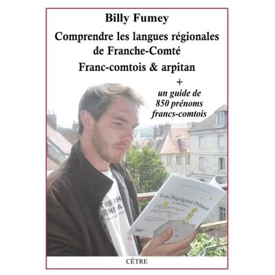 Fumey, Billy Comprendre les langues régionales de Franche-Comté Franc-comtois et arpitan: + un guide de 850 prénoms francs-comtois - Publicité Fumey, Billy Comprendre les langues régionales de Franche-Comté Franc-comtois et arpitan: + un guide de 850 prénoms francs-comtois - Publicité