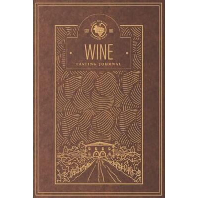 Lavaux, Laura Wine Tasting Journal: Notebook For Wine Tasting Notes & Impressions For Wine Lovers Wine Label Design Brown - Publicité Lavaux, Laura Wine Tasting Journal: Notebook For Wine Tasting Notes & Impressions For Wine Lovers Wine Label Design Brown - Publicité
