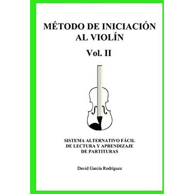 Rodriguez, David Garcia MÉTODO DE INICIACIÓN AL VIOLÍN VOL.II SISTEMA ALTERNATIVO FÁCIL DE LECTURA Y APRENDIZAJE DE PARTITURAS: SISTEMA ALTERNATIVO FÁCIL DE LECTURA Y APRENDIZAJE DE PARTITURAS - Publicité Rodriguez, David Garcia MÉTODO DE INICIACIÓN AL VIOLÍN VOL.II SISTEMA ALTERNATIVO FÁCIL DE LECTURA Y APRENDIZAJE DE PARTITURAS: SISTEMA ALTERNATIVO FÁCIL DE LECTURA Y APRENDIZAJE DE PARTITURAS - Publicité