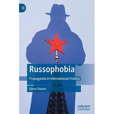 Diesen, Glenn Russophobia: Propaganda in International Politics - Publicité Diesen, Glenn Russophobia: Propaganda in International Politics - Publicité