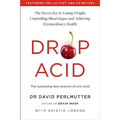Perlmutter, David Drop Acid: The Surprising New Science of Uric Acid The Key to Losing Weight, Controlling Blood Sugar and Achieving Extraordinary Health - Publicité Perlmutter, David Drop Acid: The Surprising New Science of Uric Acid The Key to Losing Weight, Controlling Blood Sugar and Achieving Extraordinary Health - Publicité