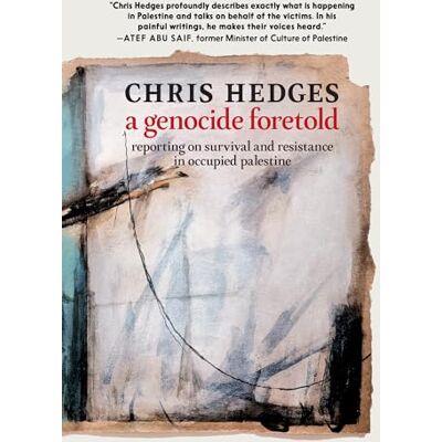 Hedges, Chris A Genocide Foretold: Reporting on Survival and Resistance in Occupied Palestine - Publicité Hedges, Chris A Genocide Foretold: Reporting on Survival and Resistance in Occupied Palestine - Publicité