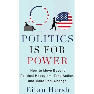 Hersh, Eitan Politics Is for Power: How to Move Beyond Political Hobbyism, Take Action, and Make Real Change - Publicité Hersh, Eitan Politics Is for Power: How to Move Beyond Political Hobbyism, Take Action, and Make Real Change - Publicité