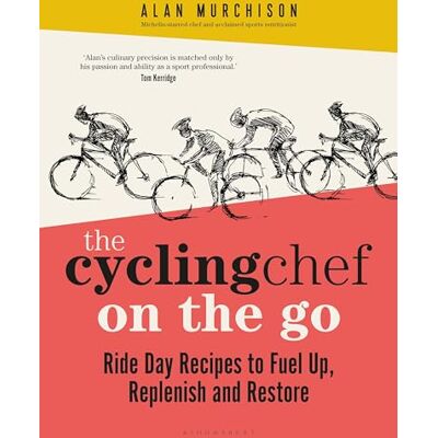 Murchison, Alan The Cycling Chef On the Go: Ride Day Recipes to Fuel Up, Replenish and Restore - Publicité Murchison, Alan The Cycling Chef On the Go: Ride Day Recipes to Fuel Up, Replenish and Restore - Publicité