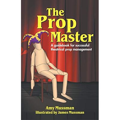 Mussman, Amy The Prop Master: A Guidebook for Successful Theatrical Prop Management - Publicité Mussman, Amy The Prop Master: A Guidebook for Successful Theatrical Prop Management - Publicité