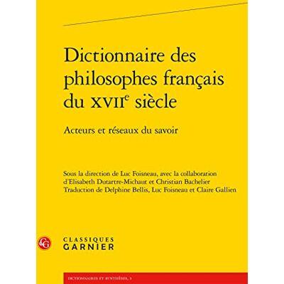 Collectif Dictionnaire des philosophes français du XVIIe siècle: Acteurs et réseaux du savoir - Publicité Collectif Dictionnaire des philosophes français du XVIIe siècle: Acteurs et réseaux du savoir - Publicité