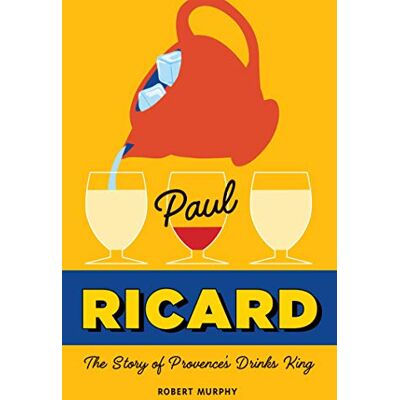 Murphy, Robert Paul Ricard: The Story of Provence's Drinks King - Publicité Murphy, Robert Paul Ricard: The Story of Provence's Drinks King - Publicité