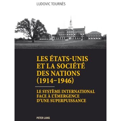 Tournès, Ludovic Les États-Unis et la Société des Nations (1914-1946): Le système international face à l'émergence d'une superpuissance - Publicité Tournès, Ludovic Les États-Unis et la Société des Nations (1914-1946): Le système international face à l'émergence d'une superpuissance - Publicité