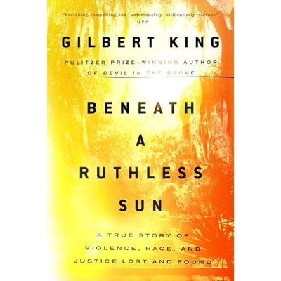 King, Gilbert Beneath a Ruthless Sun: A True Story of Violence, Race, and Justice Lost and Found - Publicité King, Gilbert Beneath a Ruthless Sun: A True Story of Violence, Race, and Justice Lost and Found - Publicité