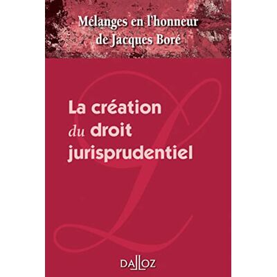 Collectif Mélanges en l'honneur de Jacques Boré La création du droit jurisprudentiel - Publicité Collectif Mélanges en l'honneur de Jacques Boré La création du droit jurisprudentiel - Publicité