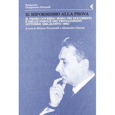 Il riformismo alla prova. Il primo governo Moro nei documenti e nelle parole dei protagonisti (ottobre 1963-agosto 1964) - Publicité Il riformismo alla prova. Il primo governo Moro nei documenti e nelle parole dei protagonisti (ottobre 1963-agosto 1964) - Publicité