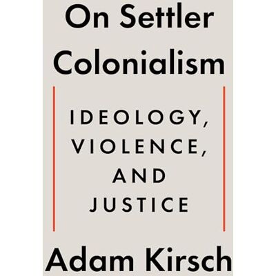 Kirsch, Adam On Settler Colonialism: Ideology, Violence, and Justice - Publicité Kirsch, Adam On Settler Colonialism: Ideology, Violence, and Justice - Publicité