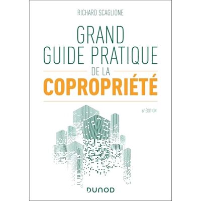 Scaglione, Richard Grand guide pratique de la copropriété 6e éd. Publicité Scaglione, Richard Grand guide pratique de la copropriété 6e éd. Publicité