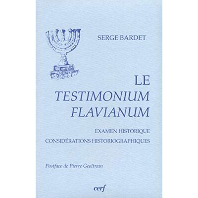 Bardet, Serge Le Testimonium Flavianum : Examen historique considérations historiographiques - Publicité Bardet, Serge Le Testimonium Flavianum : Examen historique considérations historiographiques - Publicité