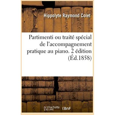 Raymond Colet, Hippolyte Partimenti ou traité spécial de l'accompagnement pratique au piano. 2 édition - Publicité Raymond Colet, Hippolyte Partimenti ou traité spécial de l'accompagnement pratique au piano. 2 édition - Publicité