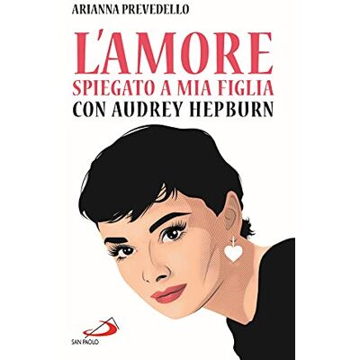 Prevedello, Arianna L'amore spiegato a mia figlia con Audrey Hepburn - Publicité Prevedello, Arianna L'amore spiegato a mia figlia con Audrey Hepburn - Publicité