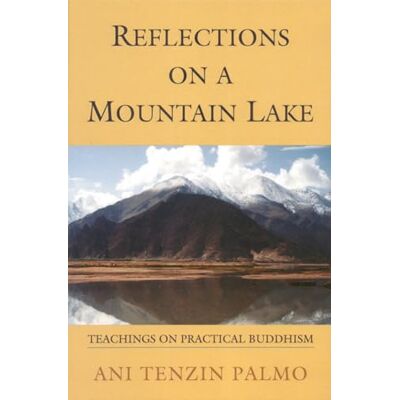 Palmo, Jetsunma Tenzin Reflections On A Mountain Lake: Teachings On Practical Buddhism. Publicité Palmo, Jetsunma Tenzin Reflections On A Mountain Lake: Teachings On Practical Buddhism. Publicité