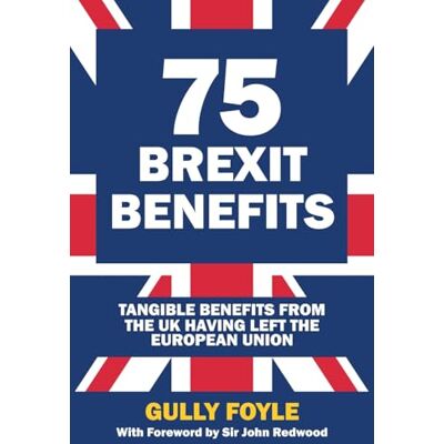 Foyle, Gully 75 Brexit Benefits: Tangible Benefits from the UK Having Left the European Union - Publicité Foyle, Gully 75 Brexit Benefits: Tangible Benefits from the UK Having Left the European Union - Publicité