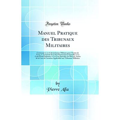 Alla, Pierre Manuel Pratique des Tribunaux Militaires: Contenant 1. Le Code de Justice Militaire pour l'Armée de Terre; 2. Un Extrait du Code d'Instruction ... Décrets, Arrèts de la Cour de Cassation Appli - Publicité Alla, Pierre Manuel Pratique des Tribunaux Militaires: Contenant 1. Le Code de Justice Militaire pour l'Armée de Terre; 2. Un Extrait du Code d'Instruction ... Décrets, Arrèts de la Cour de Cassation Appli - Publicité