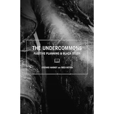 Harney, Stefano The Undercommons: Fugitive Planning & Black Study - Publicité Harney, Stefano The Undercommons: Fugitive Planning & Black Study - Publicité