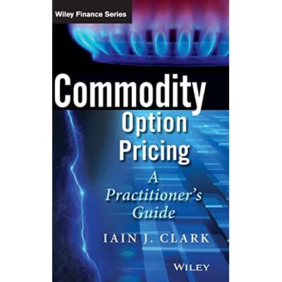 Clark, Iain J. Commodity Option Pricing: A Practitioner's Guide - Publicité Clark, Iain J. Commodity Option Pricing: A Practitioner's Guide - Publicité