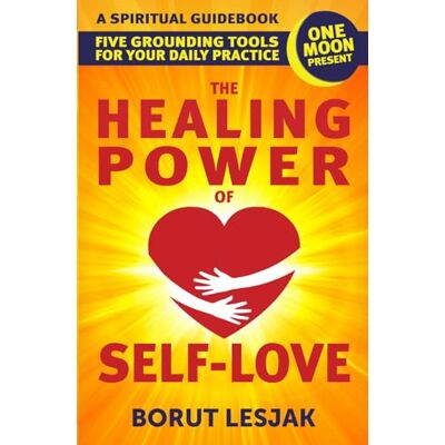 Lesjak, Borut The Healing Power of Self-Love: A Spiritual Guidebook: Five Grounding Tools For Your Daily Practice - Publicité Lesjak, Borut The Healing Power of Self-Love: A Spiritual Guidebook: Five Grounding Tools For Your Daily Practice - Publicité
