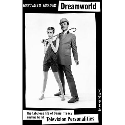 Berton, Benjamin Dreamworld: The fabulous life of Daniel Treacy and his band Television Personalities - Publicité Berton, Benjamin Dreamworld: The fabulous life of Daniel Treacy and his band Television Personalities - Publicité